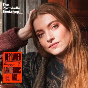 Daisy Dixon - Depraved: The Story of Dangerous Art