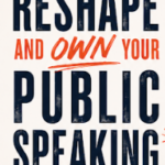 Reshape and OWN your Public Speaking