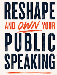 Reshape and OWN your Public Speaking